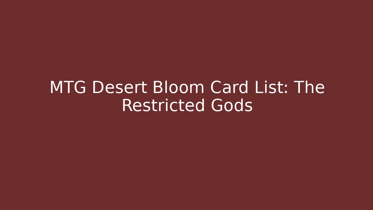 MTG Desert Bloom Card List: The Restricted Gods