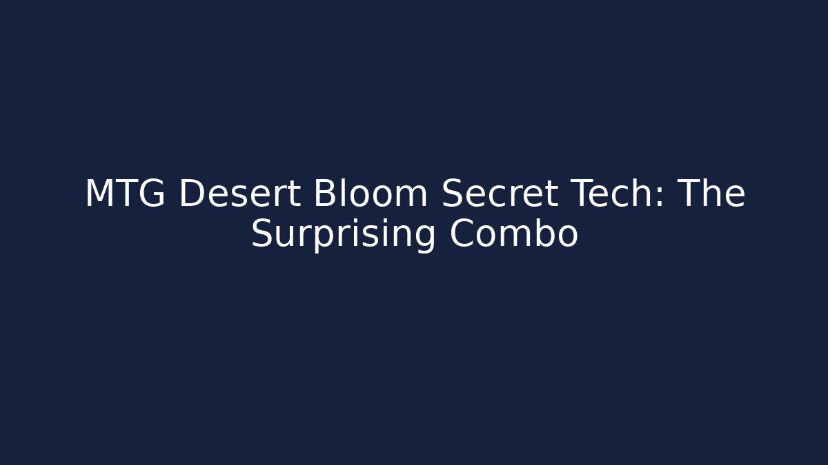 MTG Desert Bloom Secret Tech: The Surprising Combo