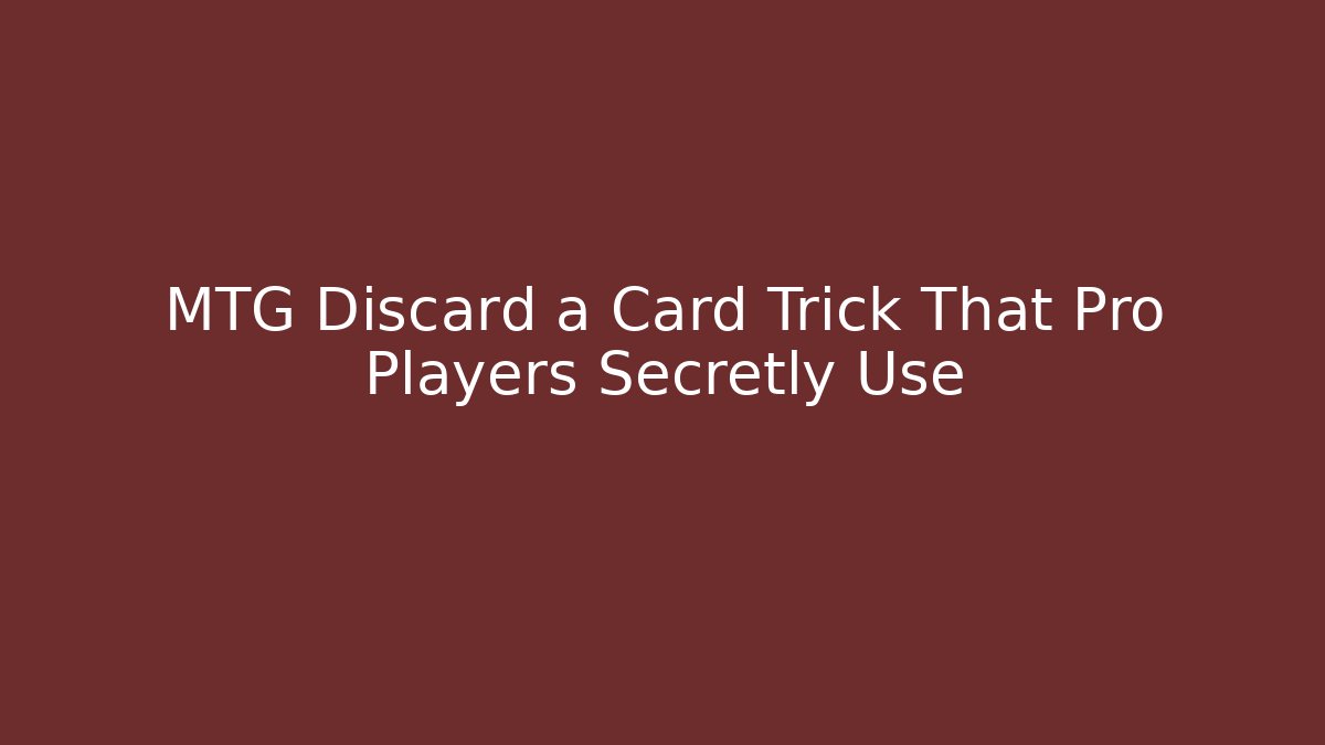 MTG Discard a Card Trick That Pro Players Secretly Use