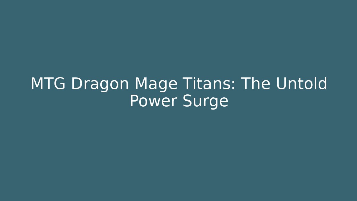 MTG Dragon Mage Titans: The Untold Power Surge