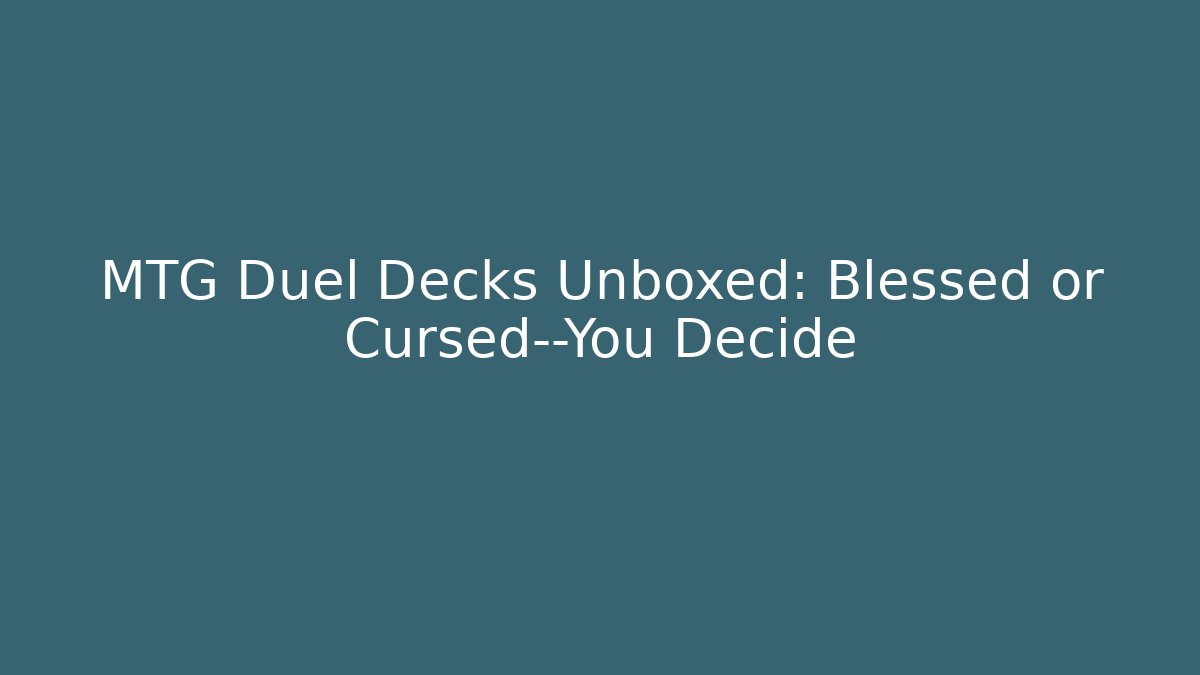 MTG Duel Decks Unboxed: Blessed or Cursed—You Decide