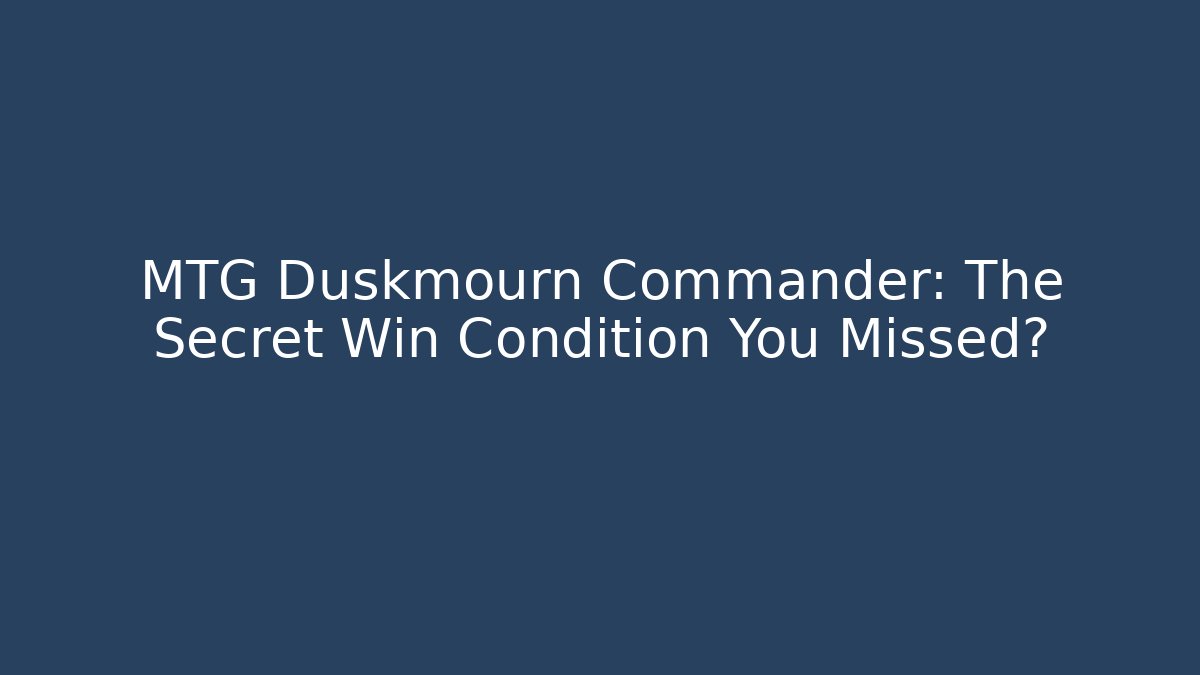 MTG Duskmourn Commander: The Secret Win Condition You Missed?