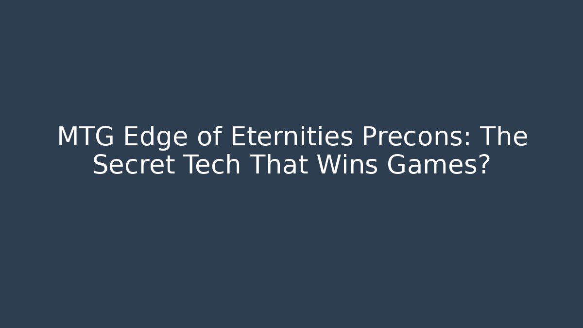 MTG Edge of Eternities Precons: The Secret Tech That Wins Games?