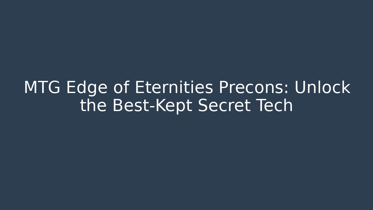 MTG Edge of Eternities Precons: Unlock the Best-Kept Secret Tech