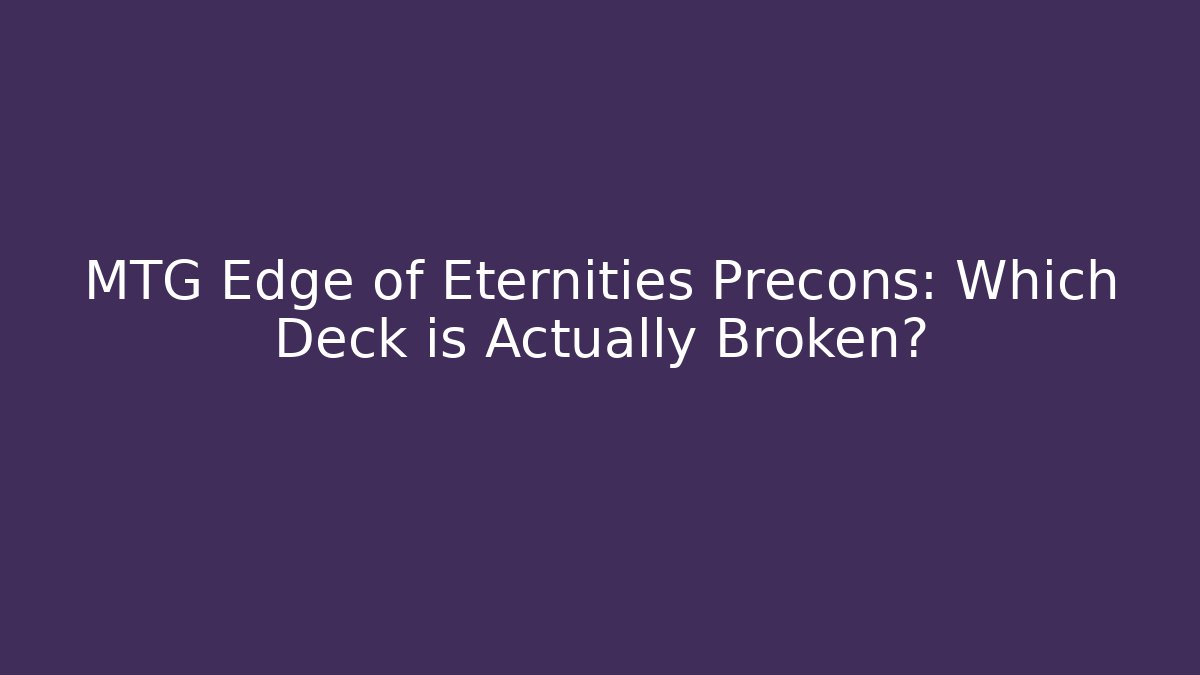 MTG Edge of Eternities Precons: Which Deck is Actually Broken?
