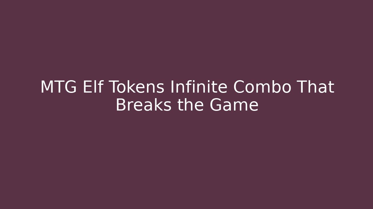 MTG Elf Tokens Infinite Combo That Breaks the Game - Felix Cat Insurance