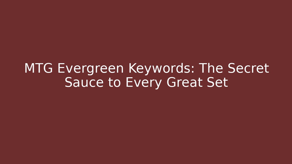 MTG Evergreen Keywords: The Secret Sauce to Every Great Set