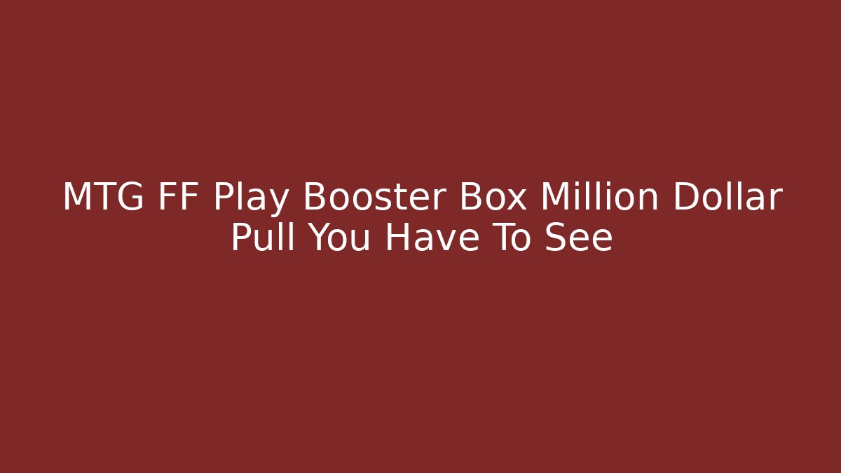 MTG FF Play Booster Box Million Dollar Pull You Have To See - Felix Cat Insurance