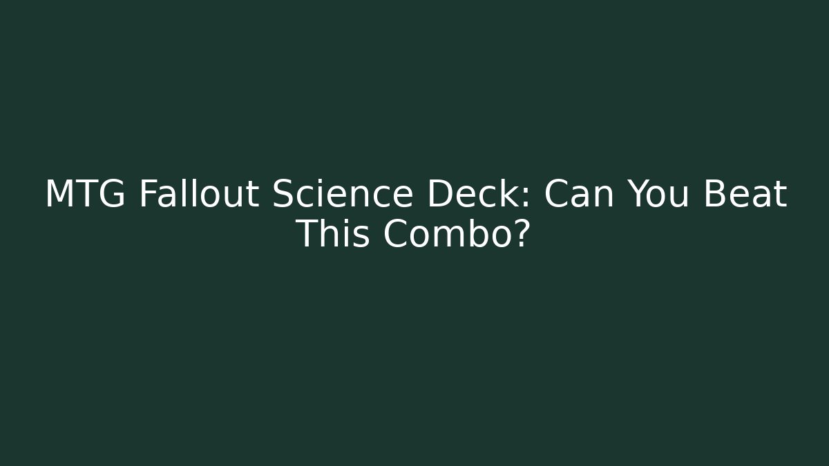 MTG Fallout Science Deck: Can You Beat This Combo?