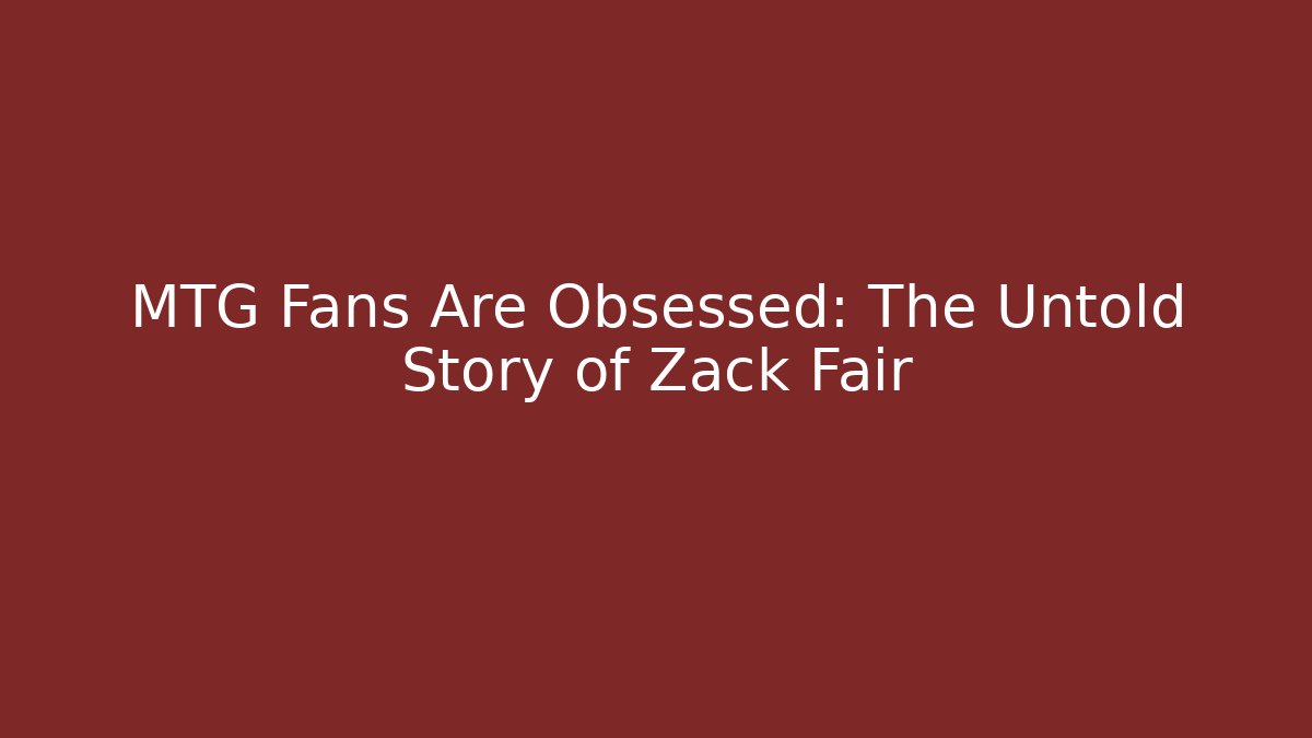 MTG Fans Are Obsessed: The Untold Story of Zack Fair