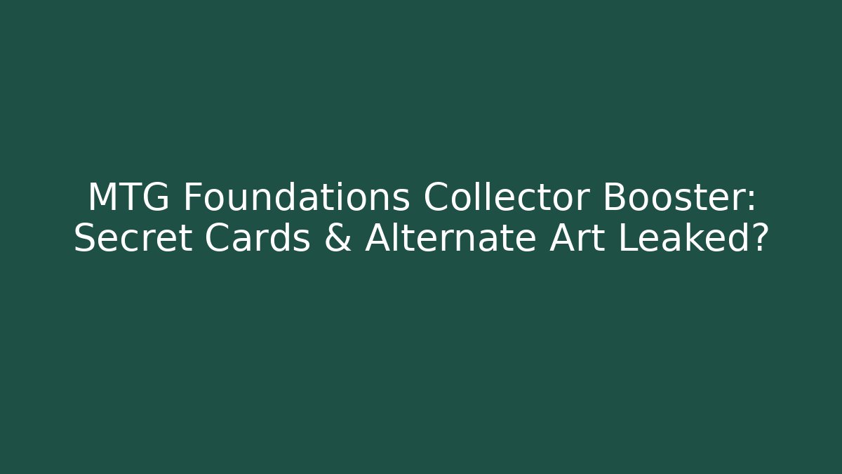 MTG Foundations Collector Booster: Secret Cards & Alternate Art Leaked?