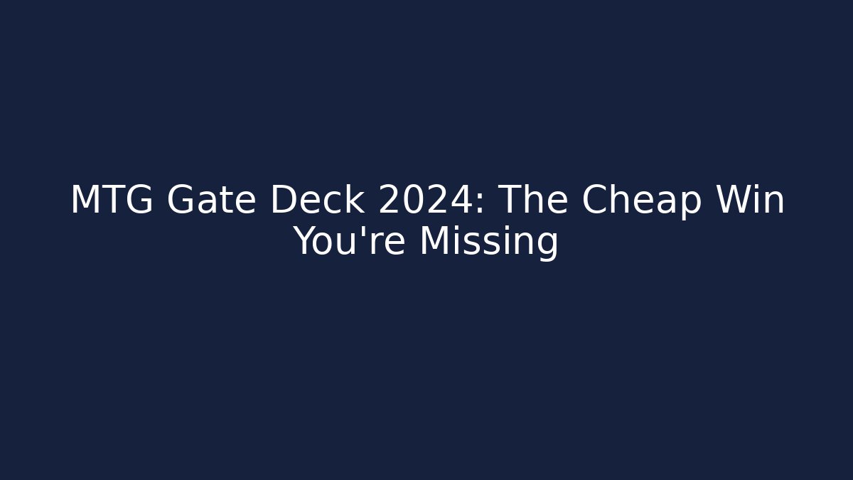 MTG Gate Deck 2024: The Cheap Win You're Missing