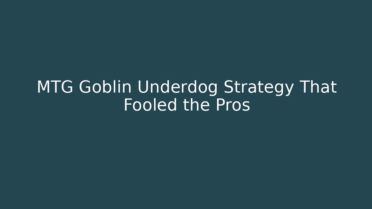 MTG Goblin Underdog Strategy That Fooled the Pros