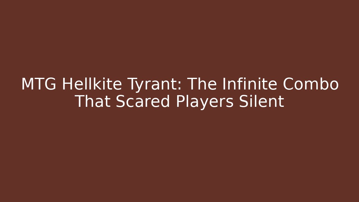 MTG Hellkite Tyrant: The Infinite Combo That Scared Players Silent