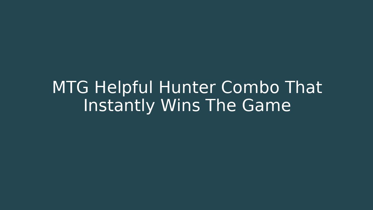 MTG Helpful Hunter Combo That Instantly Wins The Game