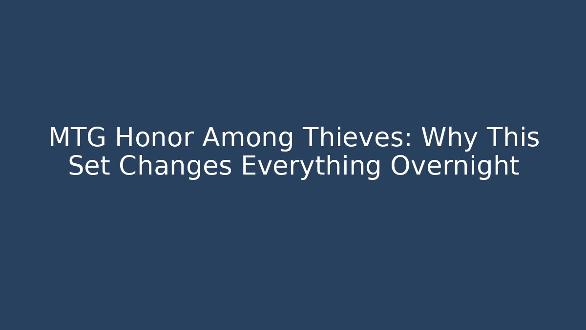 MTG Honor Among Thieves: Why This Set Changes Everything Overnight