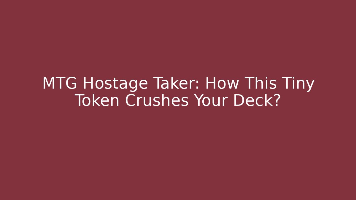 MTG Hostage Taker: How This Tiny Token Crushes Your Deck? - Felix Cat Insurance