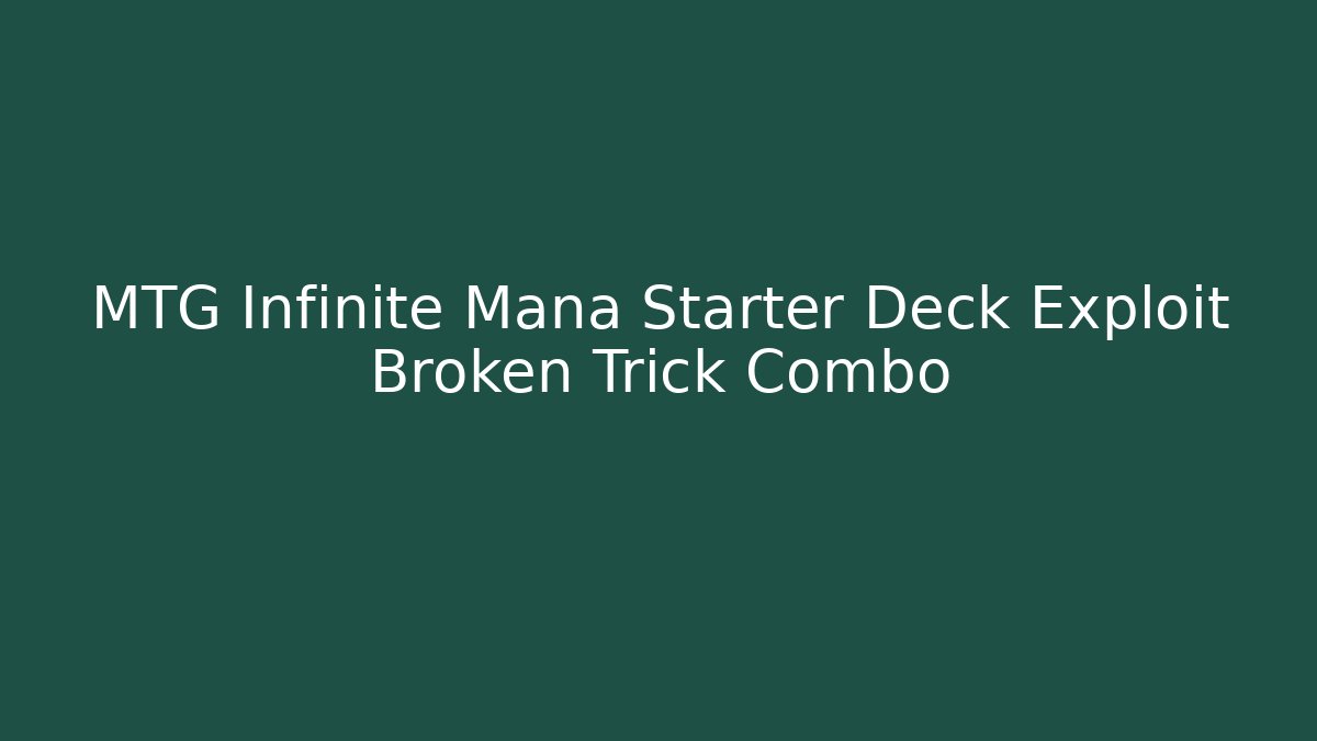 MTG Infinite Mana Starter Deck Exploit Broken Trick Combo