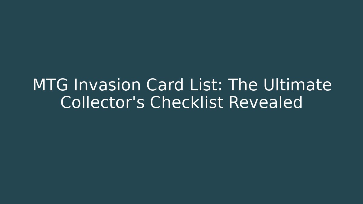 MTG Invasion Card List: The Ultimate Collector's Checklist Revealed