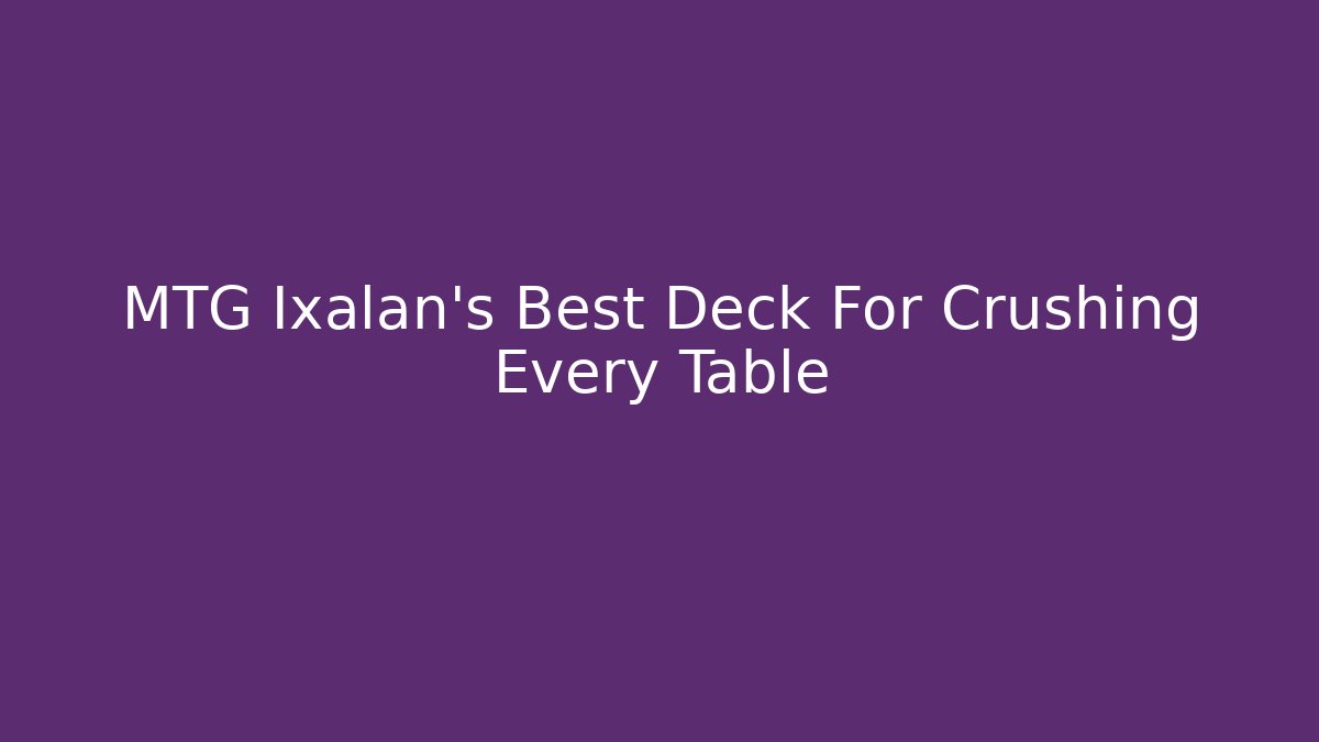 MTG Ixalan's Best Deck For Crushing Every Table - Felix Cat Insurance