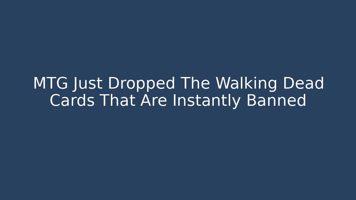 MTG Just Dropped The Walking Dead Cards That Are Instantly Banned