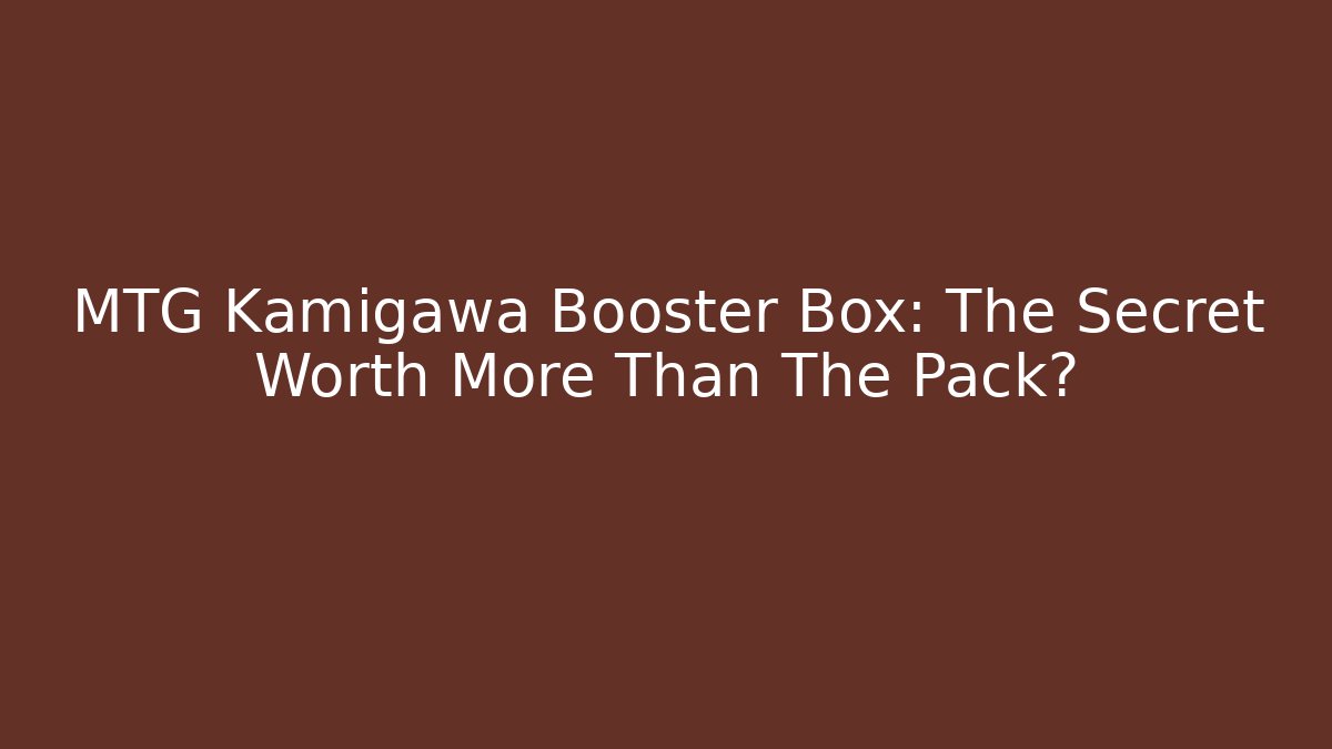 MTG Kamigawa Booster Box: The Secret Worth More Than The Pack? - Felix Cat Insurance