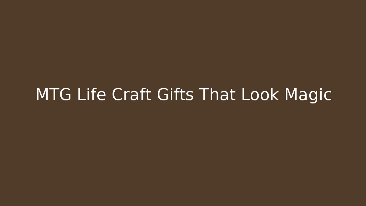 MTG Life Craft Gifts That Look Magic