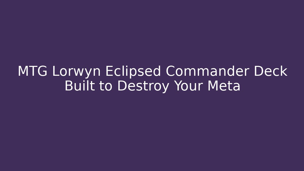 MTG Lorwyn Eclipsed Commander Deck Built to Destroy Your Meta