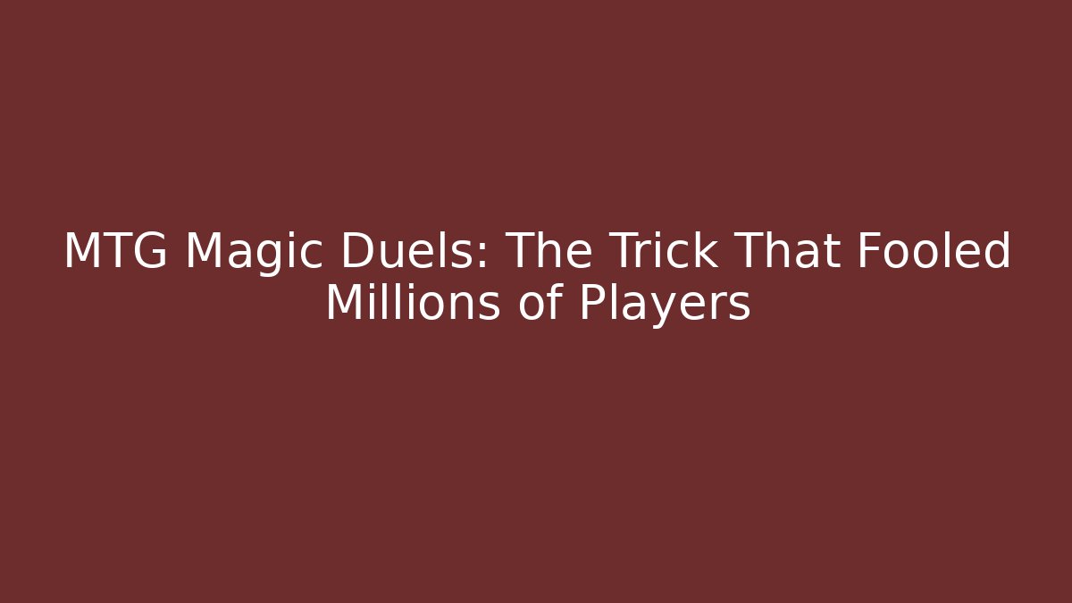 MTG Magic Duels: The Trick That Fooled Millions of Players