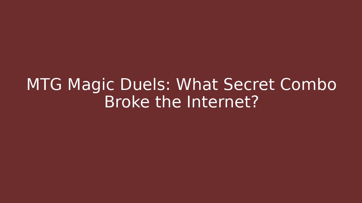 MTG Magic Duels: What Secret Combo Broke the Internet?