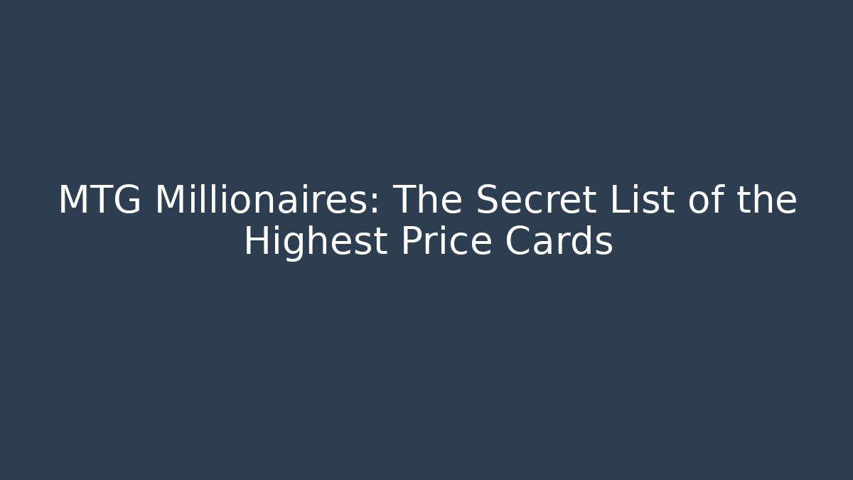 MTG Millionaires: The Secret List of the Highest Price Cards