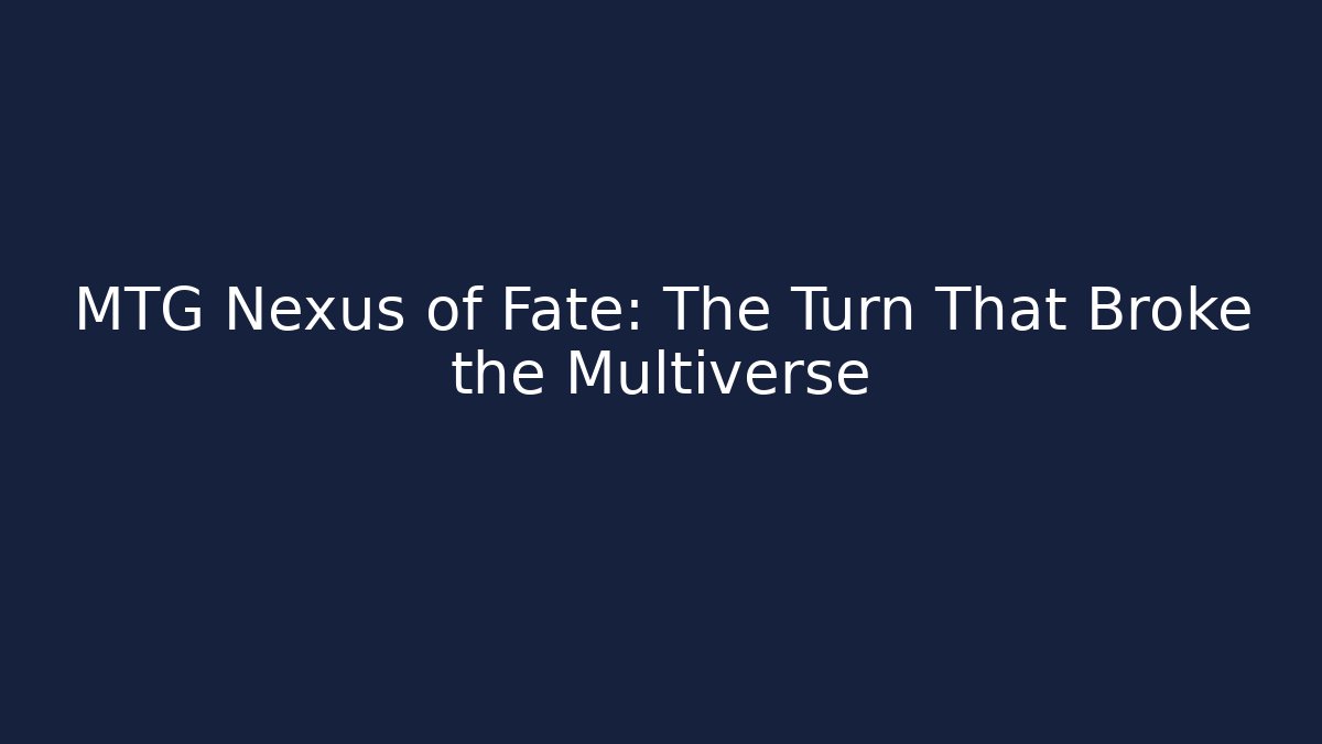 MTG Nexus of Fate: The Turn That Broke the Multiverse