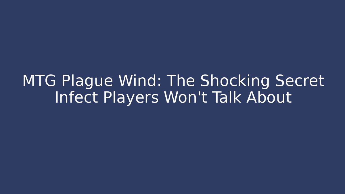 MTG Plague Wind: The Shocking Secret Infect Players Won't Talk About