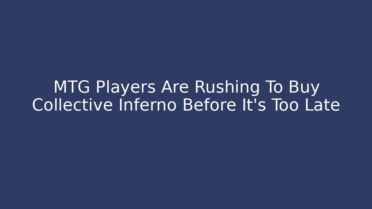 MTG Players Are Rushing To Buy Collective Inferno Before It's Too Late