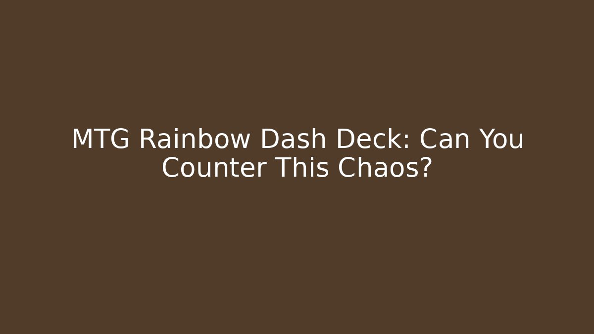 MTG Rainbow Dash Deck: Can You Counter This Chaos?
