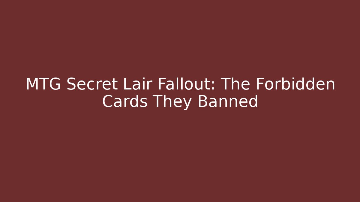 MTG Secret Lair Fallout: The Forbidden Cards They Banned