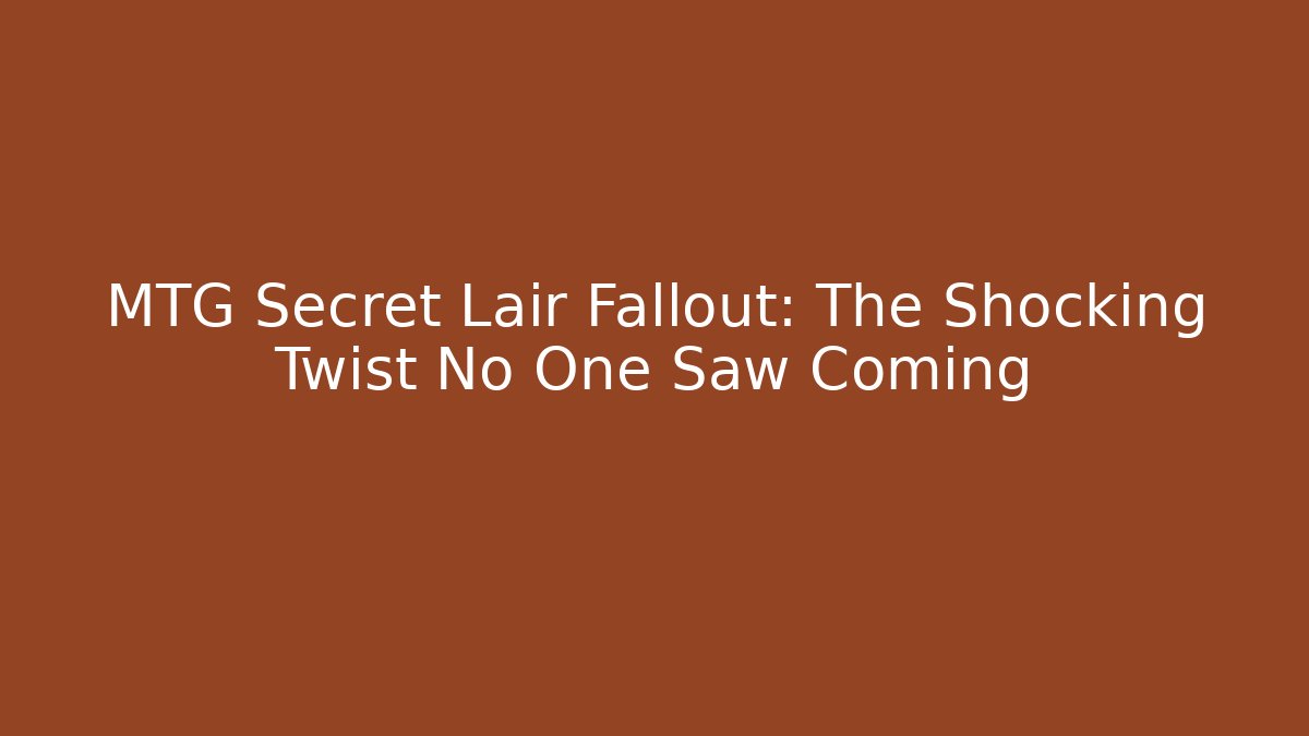 MTG Secret Lair Fallout: The Shocking Twist No One Saw Coming