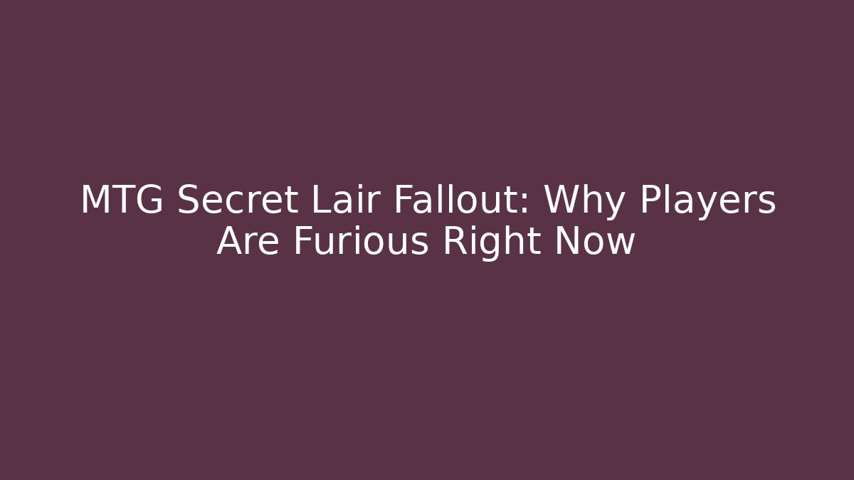 MTG Secret Lair Fallout: Why Players Are Furious Right Now - Felix Cat Insurance
