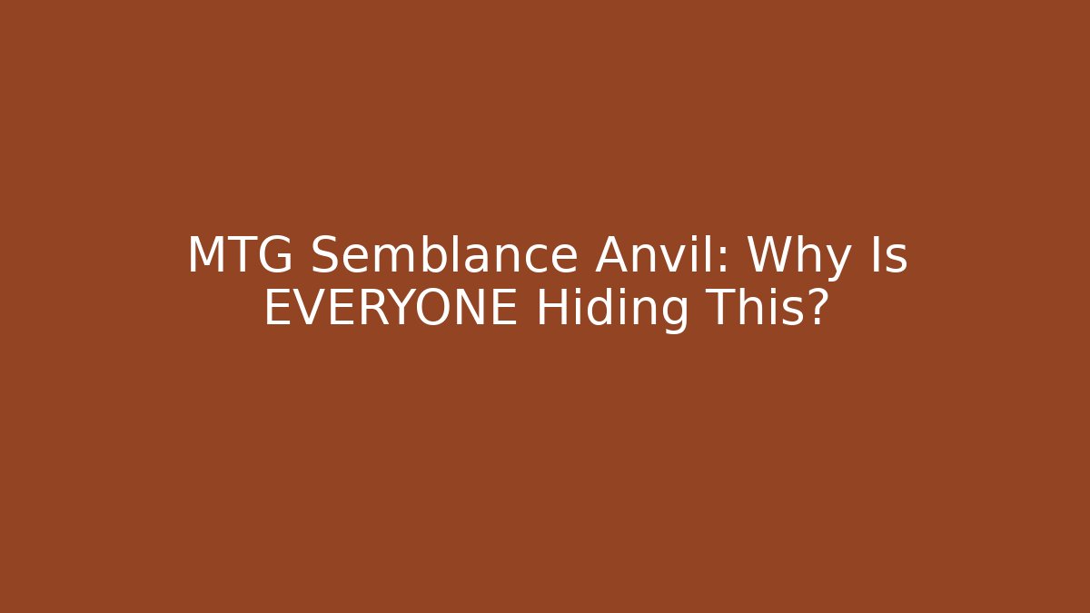 MTG Semblance Anvil: Why Is EVERYONE Hiding This?