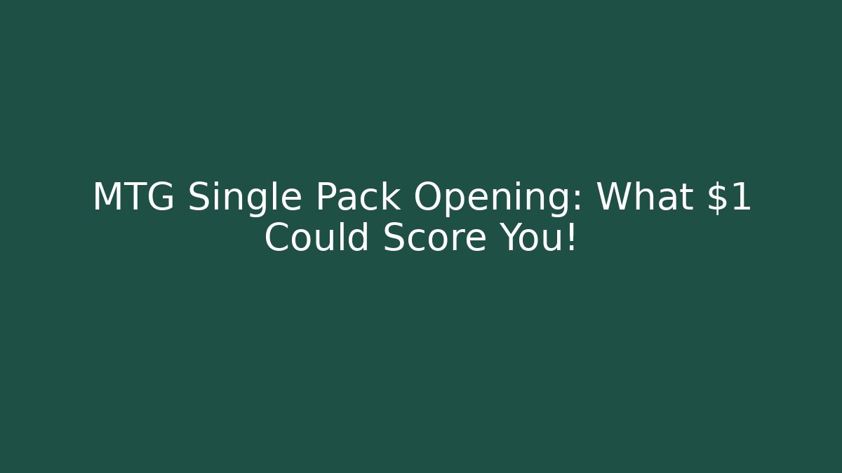 MTG Single Pack Opening: What $1 Could Score You!