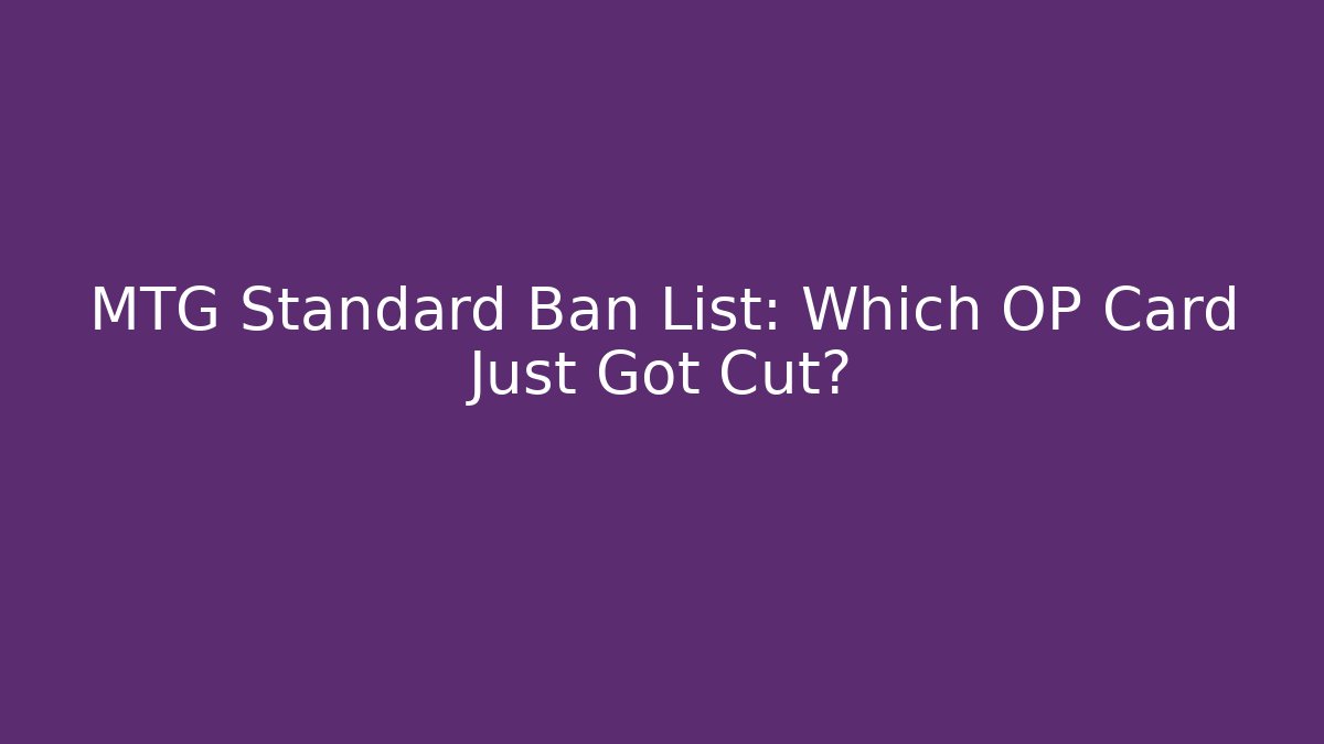 MTG Standard Ban List: Which OP Card Just Got Cut? - Felix Cat Insurance
