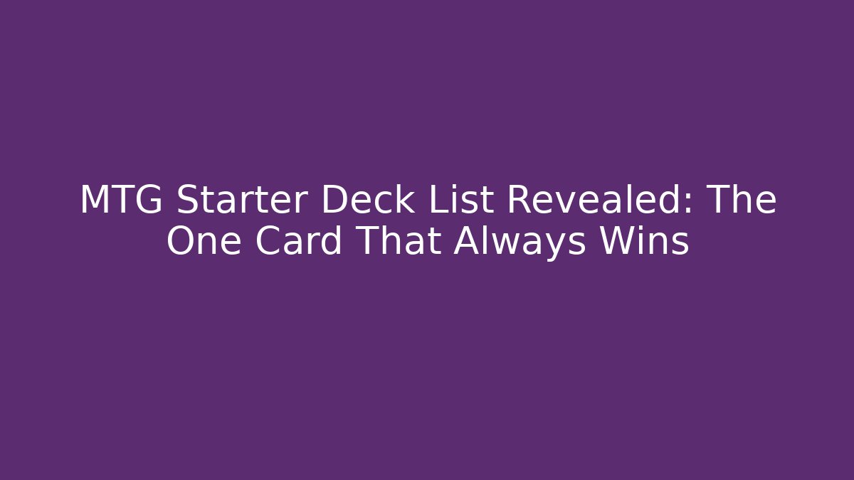 MTG Starter Deck List Revealed: The One Card That Always Wins