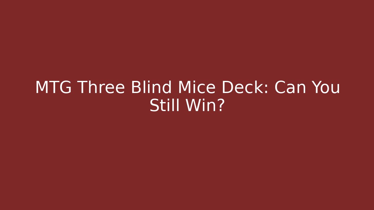 MTG Three Blind Mice Deck: Can You Still Win?