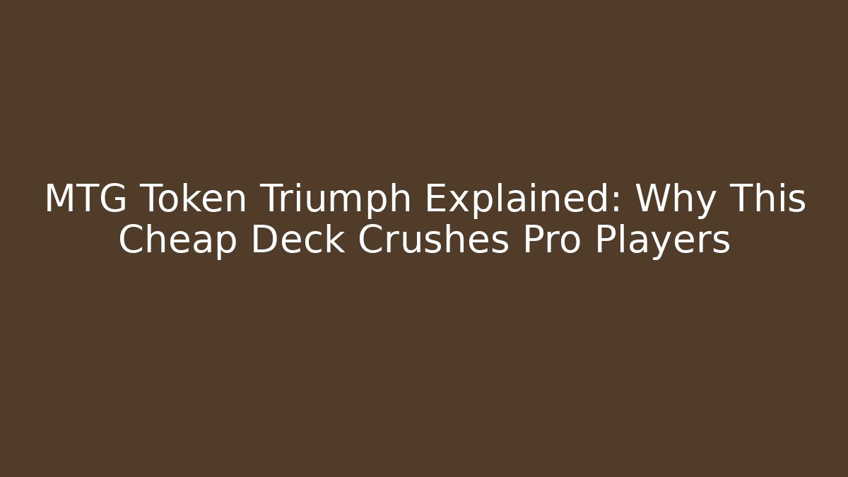 MTG Token Triumph Explained: Why This Cheap Deck Crushes Pro Players