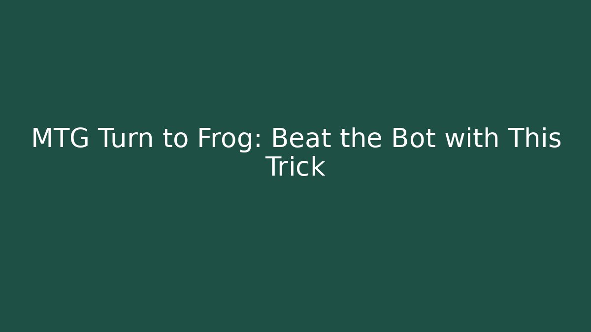 MTG Turn to Frog: Beat the Bot with This Trick - Felix Cat Insurance