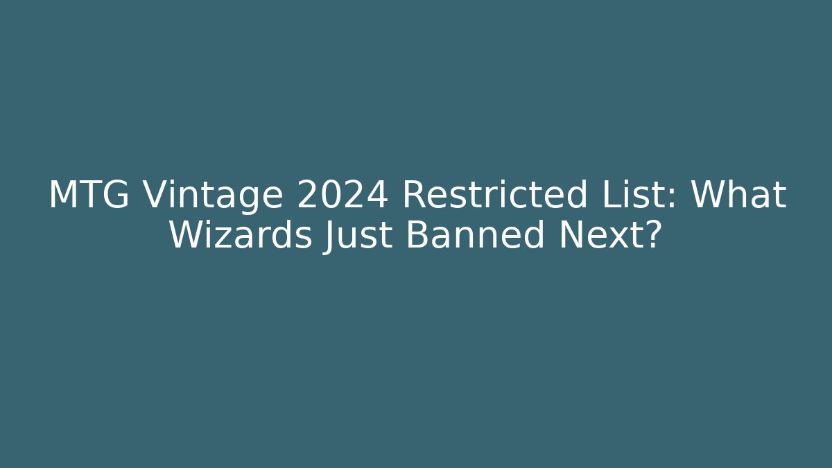 MTG Vintage 2024 Restricted List: What Wizards Just Banned Next?