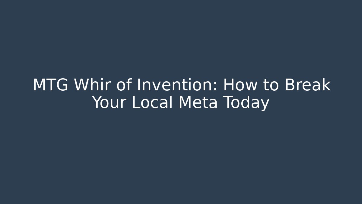 MTG Whir of Invention: How to Break Your Local Meta Today