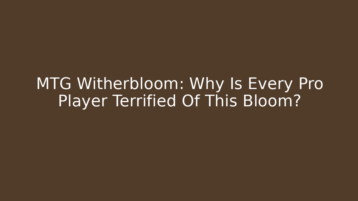 MTG Witherbloom: Why Is Every Pro Player Terrified Of This Bloom? - Felix Cat Insurance