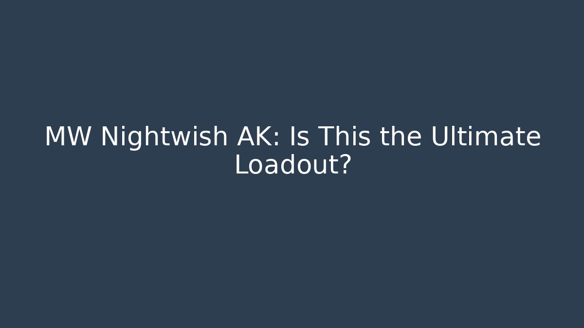 MW Nightwish AK: Is This the Ultimate Loadout?