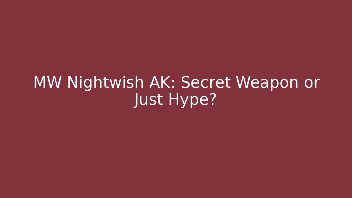 MW Nightwish AK: Secret Weapon or Just Hype? - Felix Cat Insurance